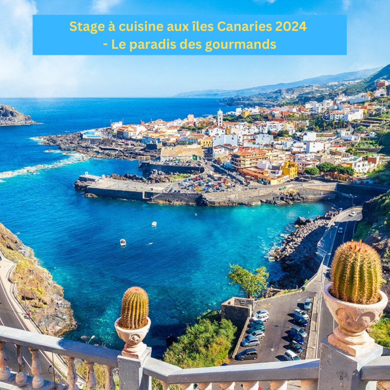 Stage à cuisine aux îles Canaries 2024 - Le paradis des gourmands