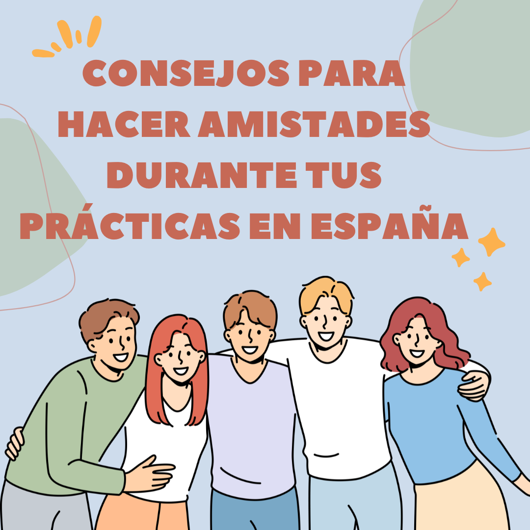 Consejos para Hacer Amistades durante tus Prácticas en España 2